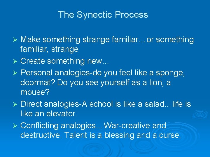 The Synectic Process Make something strange familiar…or something familiar, strange Ø Create something new…