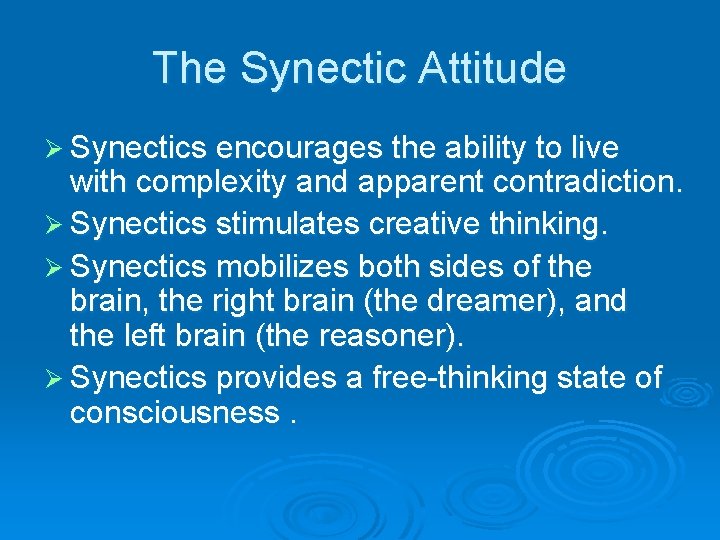 The Synectic Attitude Ø Synectics encourages the ability to live with complexity and apparent