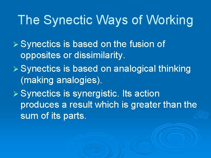 The Synectic Ways of Working Ø Synectics is based on the fusion of opposites