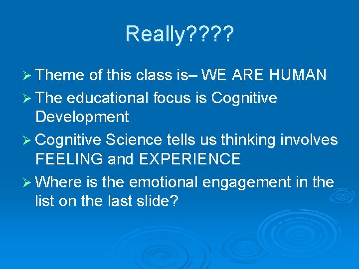 Really? ? Ø Theme of this class is– WE ARE HUMAN Ø The educational