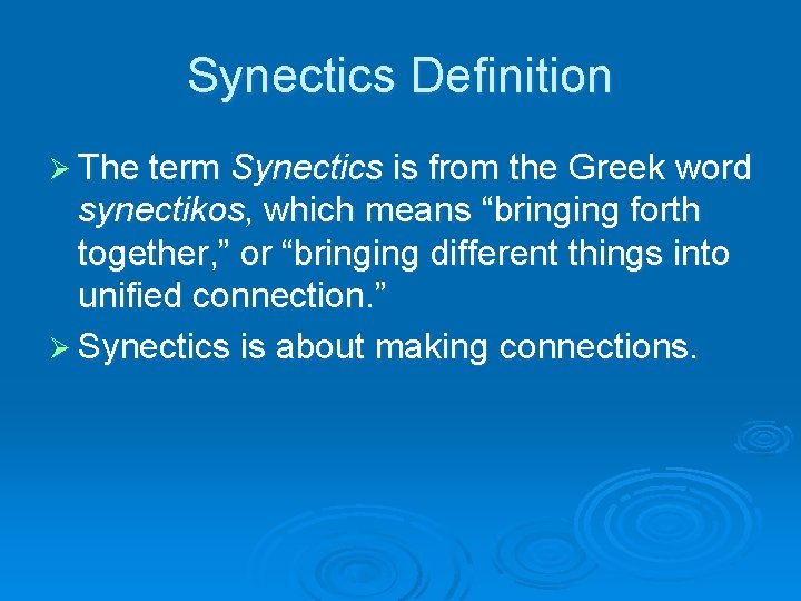 Synectics Definition Ø The term Synectics is from the Greek word synectikos, which means