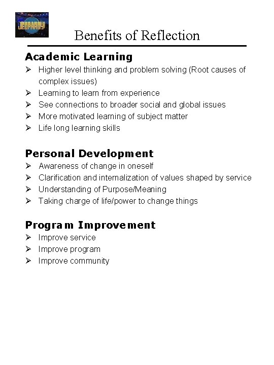Benefits of Reflection Academic Learning Ø Higher level thinking and problem solving (Root causes