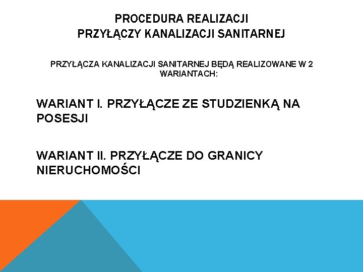 PROCEDURA REALIZACJI PRZYŁĄCZY KANALIZACJI SANITARNEJ PRZYŁĄCZA KANALIZACJI SANITARNEJ BĘDĄ REALIZOWANE W 2 WARIANTACH: WARIANT