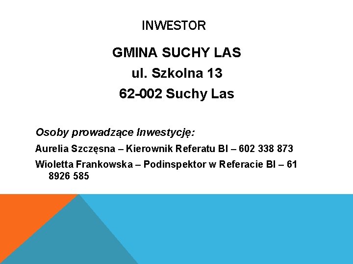 INWESTOR GMINA SUCHY LAS ul. Szkolna 13 62 -002 Suchy Las Osoby prowadzące Inwestycję: