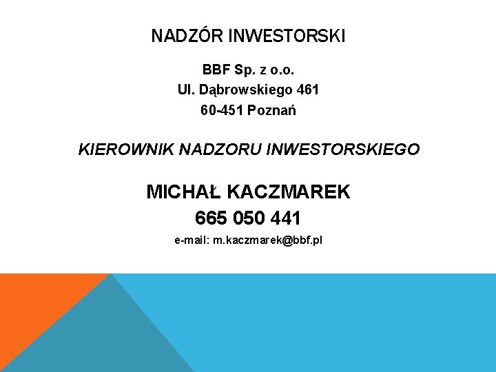 NADZÓR INWESTORSKI BBF Sp. z o. o. Ul. Dąbrowskiego 461 60 -451 Poznań KIEROWNIK