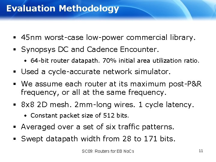 Evaluation Methodology § 45 nm worst-case low-power commercial library. § Synopsys DC and Cadence