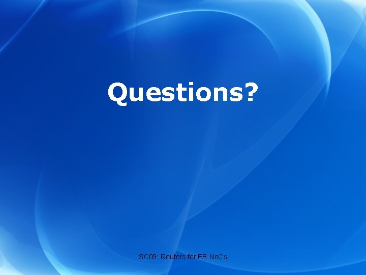 Questions? SC 09: Routers for EB No. Cs 