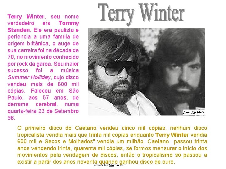 Terry Winter, seu nome verdadeiro era Tommy Standen. Ele era paulista e pertencia a