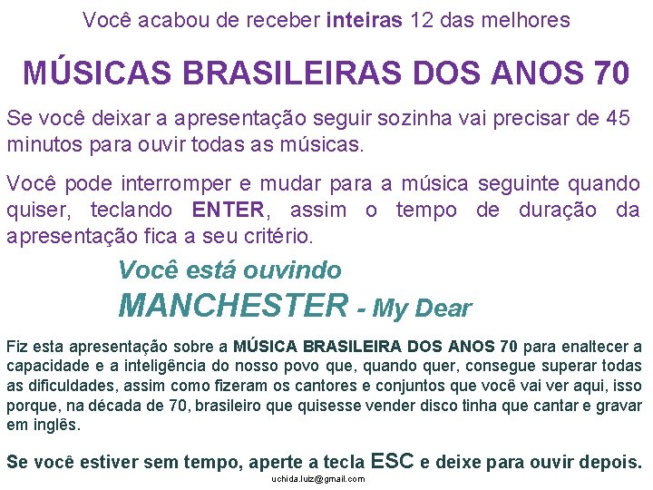 Você acabou de receber inteiras 12 das melhores MÚSICAS BRASILEIRAS DOS ANOS 70 Se