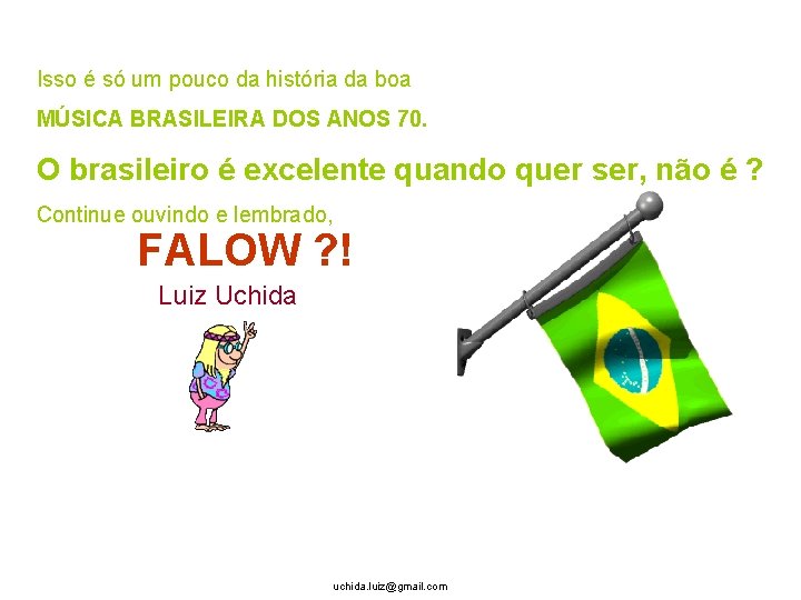 Isso é só um pouco da história da boa MÚSICA BRASILEIRA DOS ANOS 70.