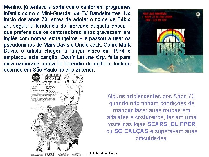 Menino, já tentava a sorte como cantor em programas infantis como o Mini-Guarda, da