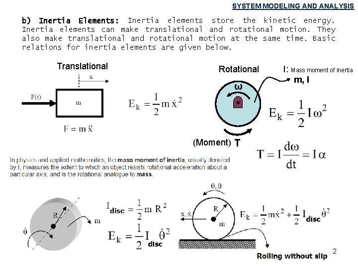 SYSTEM MODELING AND ANALYSIS b) Inertia Elements: Inertia elements store the kinetic energy. Inertia SYSTEM MODELING AND ANALYSIS b) Inertia Elements: Inertia elements store the kinetic energy. Inertia
