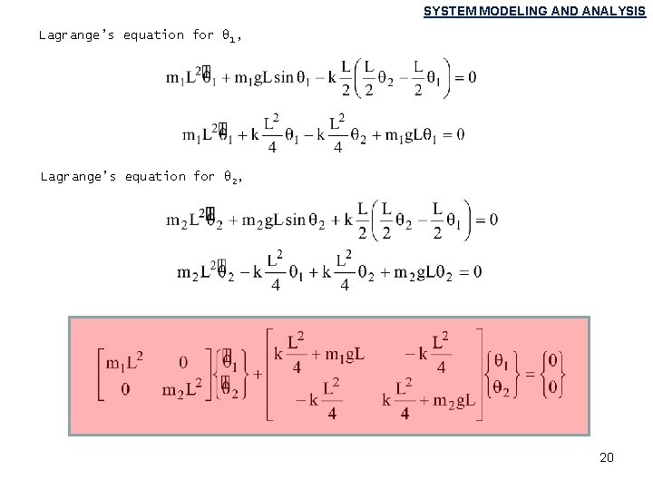 SYSTEM MODELING AND ANALYSIS Lagrange’s equation for θ 1, Lagrange’s equation for θ 2, SYSTEM MODELING AND ANALYSIS Lagrange’s equation for θ 1, Lagrange’s equation for θ 2,