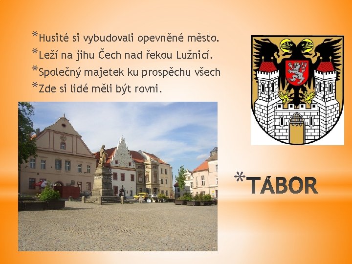 *Husité si vybudovali opevněné město. *Leží na jihu Čech nad řekou Lužnicí. *Společný majetek