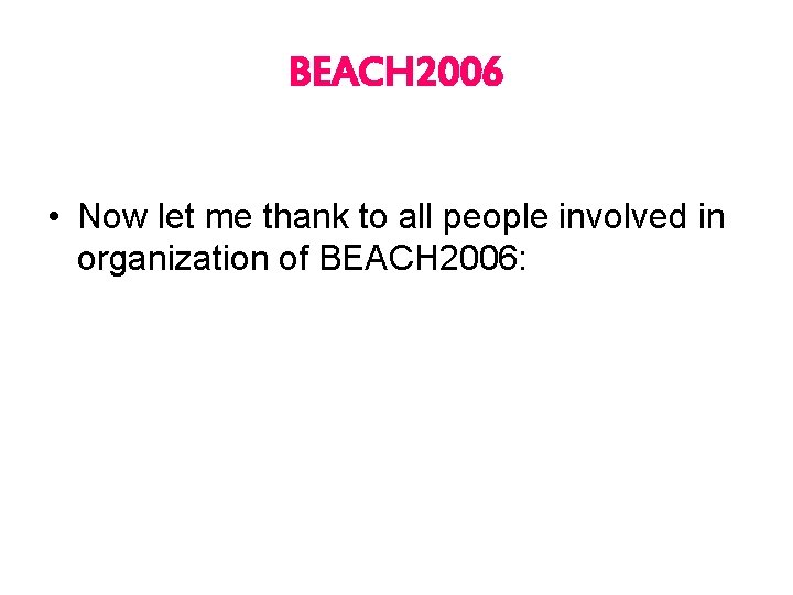 BEACH 2006 • Now let me thank to all people involved in organization of