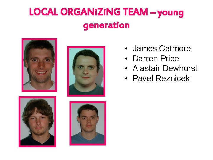 LOCAL ORGANi. Zi. NG TEAM – young generation • • James Catmore Darren Price