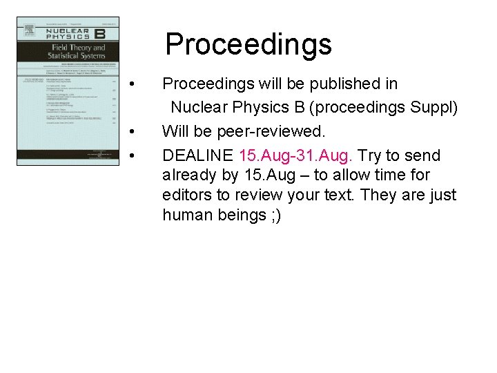 Proceedings • Proceedings will be published in Nuclear Physics B (proceedings Suppl) • Will