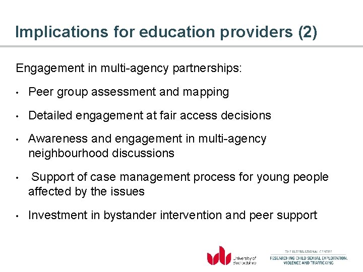 Implications for education providers (2) Engagement in multi-agency partnerships: • Peer group assessment and