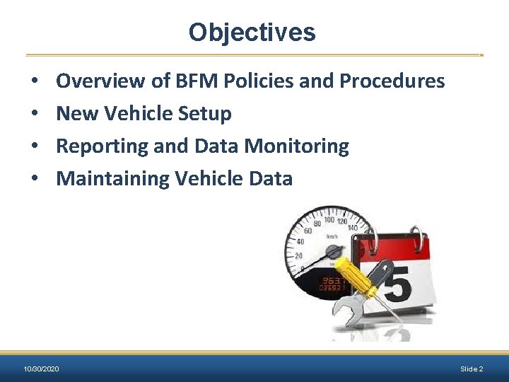 Objectives • • Overview of BFM Policies and Procedures New Vehicle Setup Reporting and