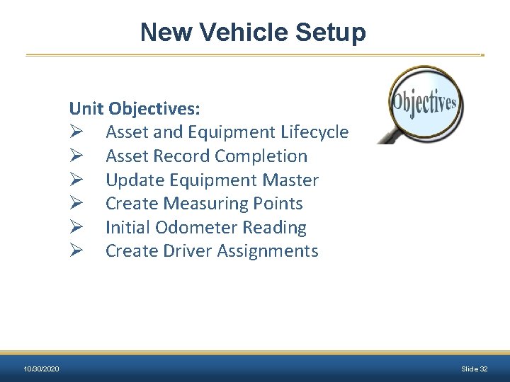New Vehicle Setup Unit Objectives: Ø Asset and Equipment Lifecycle Ø Asset Record Completion
