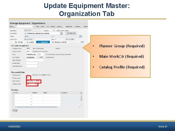 Update Equipment Master: Organization Tab 10/30/2020 • Planner Group (Required) • Main Work. Ctr