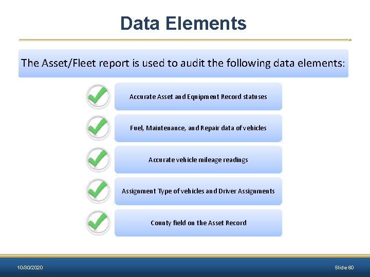Data Elements The Asset/Fleet report is used to audit the following data elements: Accurate