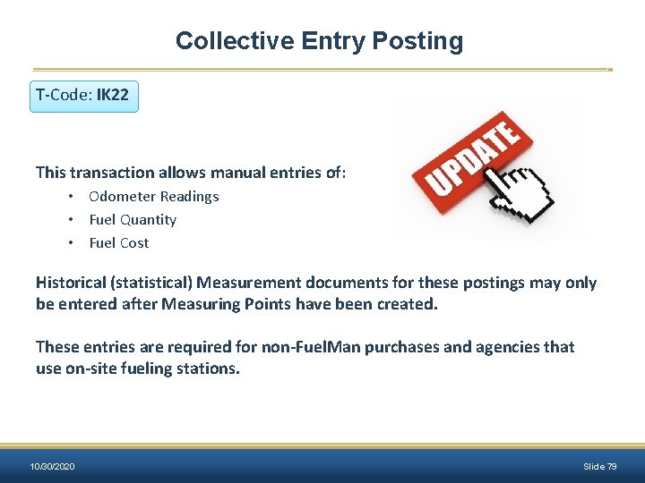 Collective Entry Posting T-Code: IK 22 This transaction allows manual entries of: • Odometer