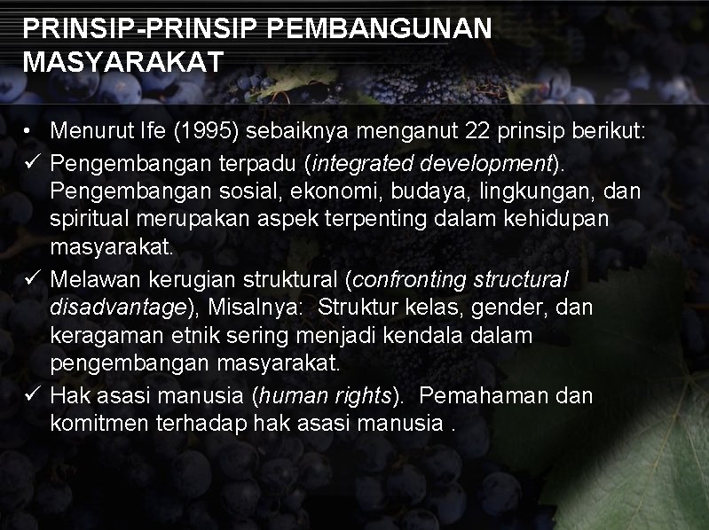 PRINSIP-PRINSIP PEMBANGUNAN MASYARAKAT • Menurut Ife (1995) sebaiknya menganut 22 prinsip berikut: ü Pengembangan