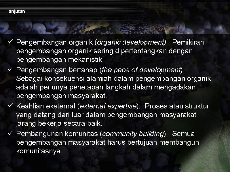 lanjutan ü Pengembangan organik (organic development). Pemikiran pengembangan organik sering dipertentangkan dengan pengembangan mekanistik.