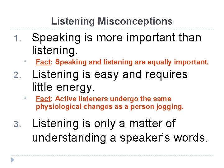 Listening Misconceptions Speaking is more important than listening. 1. Listening is easy and requires