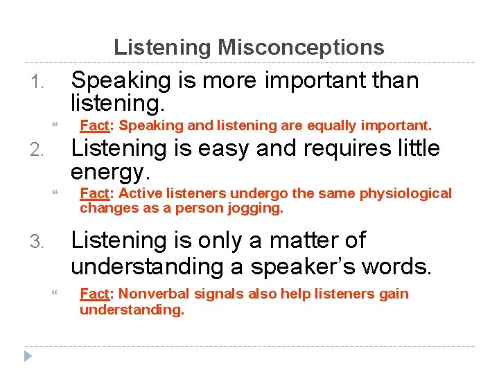 Listening Misconceptions Speaking is more important than listening. 1. Fact: Speaking and listening are