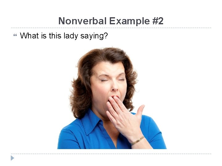 Nonverbal Example #2 What is this lady saying? 