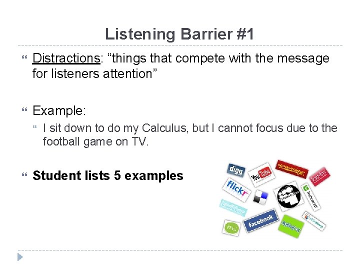 Listening Barrier #1 Distractions: “things that compete with the message for listeners attention” Example: