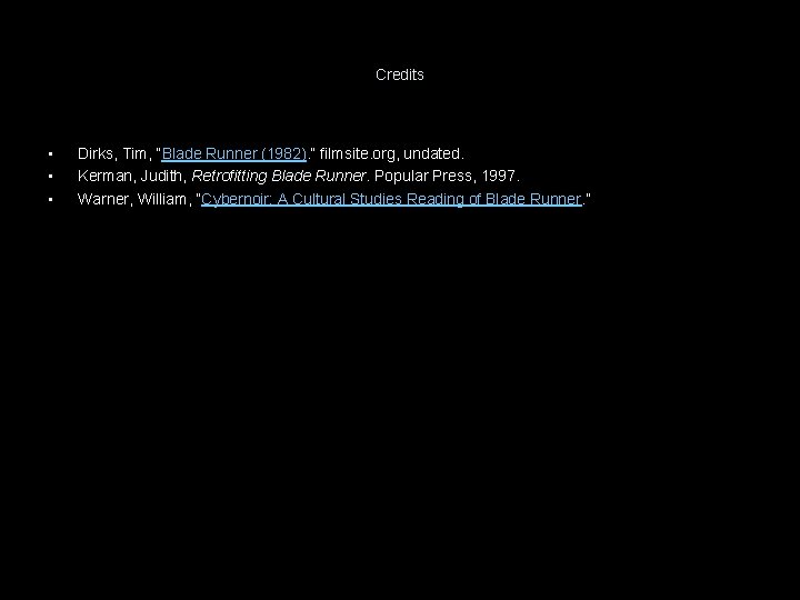 Credits • • • Dirks, Tim, “Blade Runner (1982). ” filmsite. org, undated. Kerman,
