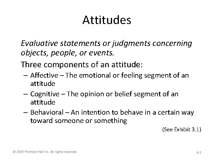 Attitudes Evaluative statements or judgments concerning objects, people, or events. Three components of an