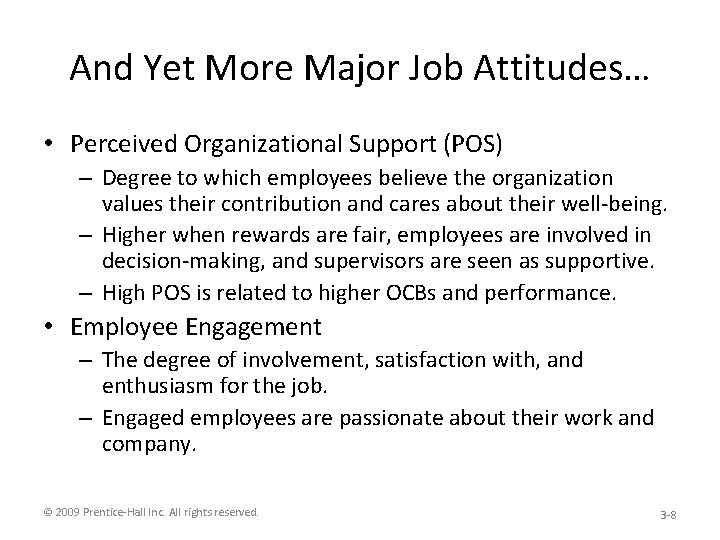 And Yet More Major Job Attitudes… • Perceived Organizational Support (POS) – Degree to