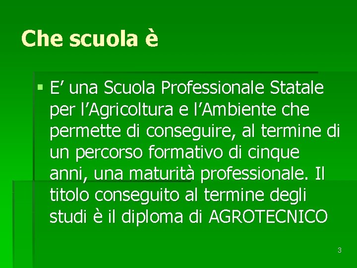 Che scuola è § E’ una Scuola Professionale Statale per l’Agricoltura e l’Ambiente che