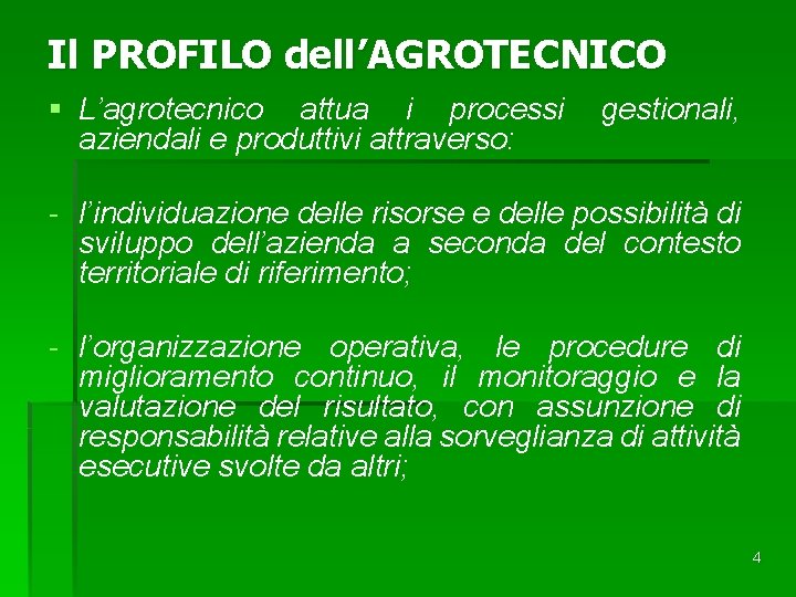 Il PROFILO dell’AGROTECNICO § L’agrotecnico attua i processi aziendali e produttivi attraverso: gestionali, -