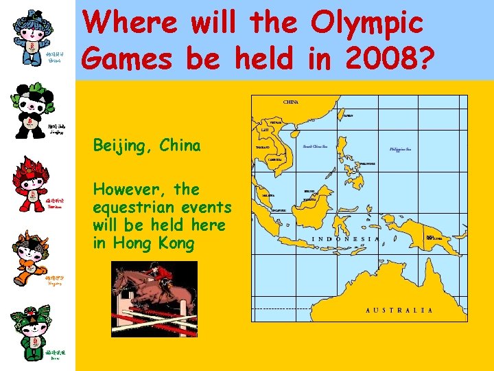 Where will the Olympic Games be held in 2008? Beijing, China However, the equestrian