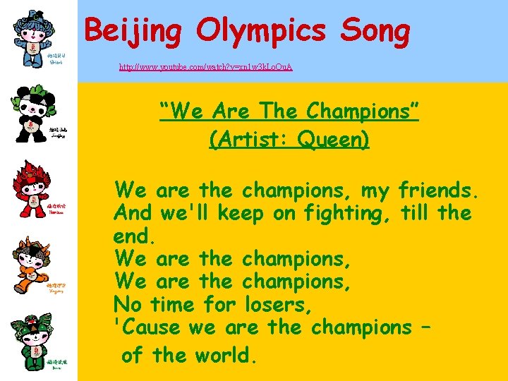 Beijing Olympics Song http: //www. youtube. com/watch? v=xn 1 w 3 k. Lo. Ou.