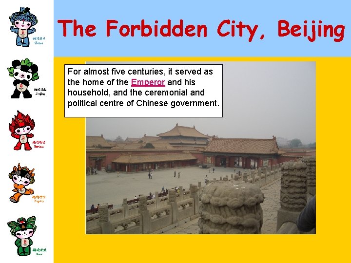 The Forbidden City, Beijing For almost five centuries, it served as the home of