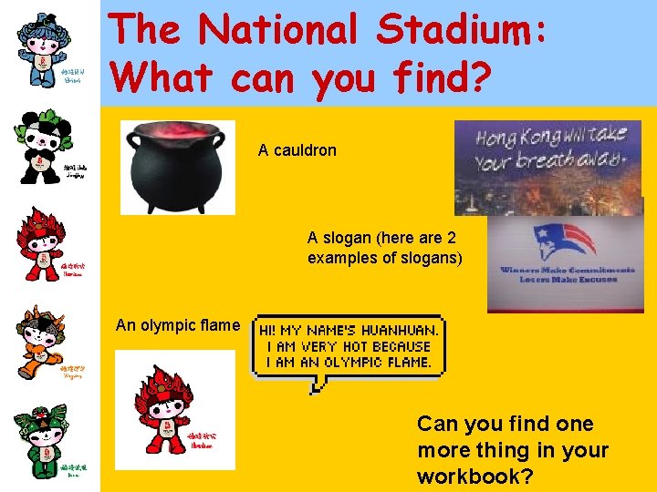 The National Stadium: What can you find? A cauldron A slogan (here are 2