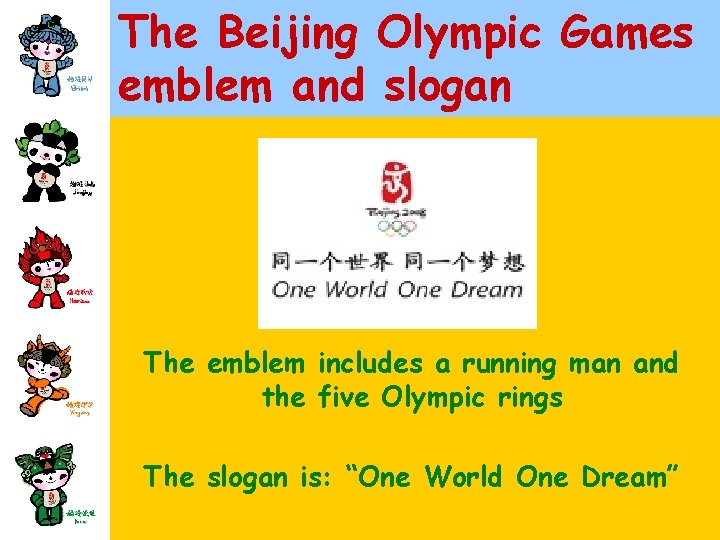 The Beijing Olympic Games emblem and slogan The emblem includes a running man and