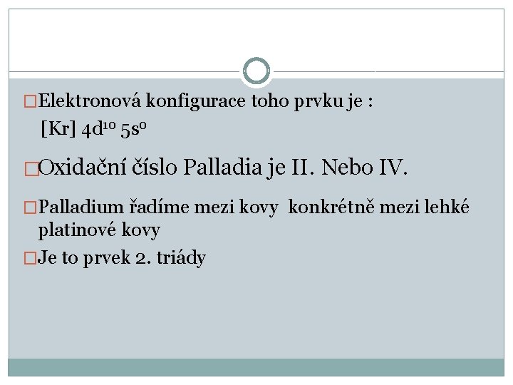 �Elektronová konfigurace toho prvku je : [Kr] 4 d 10 5 s 0 �Oxidační