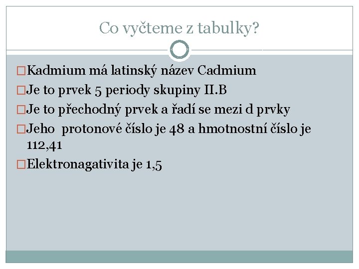 Co vyčteme z tabulky? �Kadmium má latinský název Cadmium �Je to prvek 5 periody