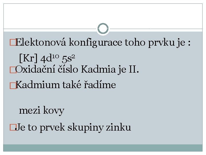 �Elektonová konfigurace toho prvku je : [Kr] 4 d 10 5 s 2 �Oxidační