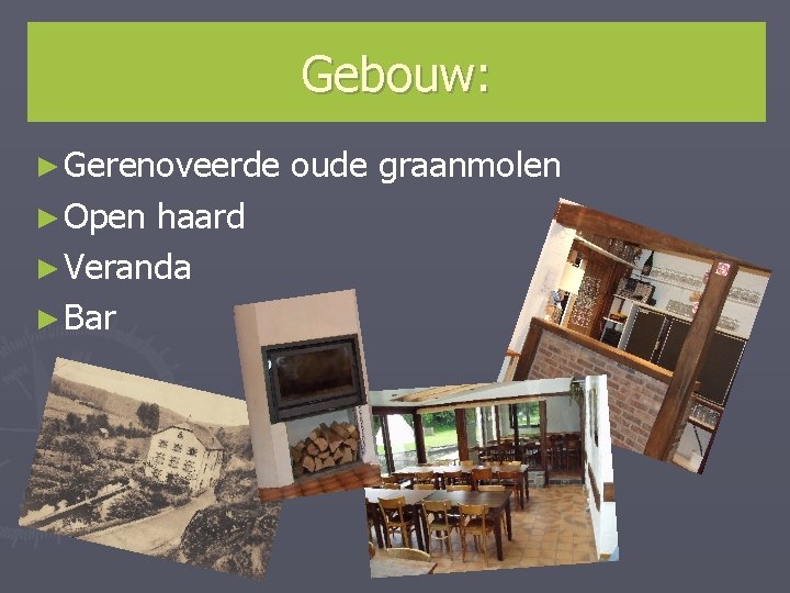Gebouw: ► Gerenoveerde ► Open haard ► Veranda ► Bar oude graanmolen 