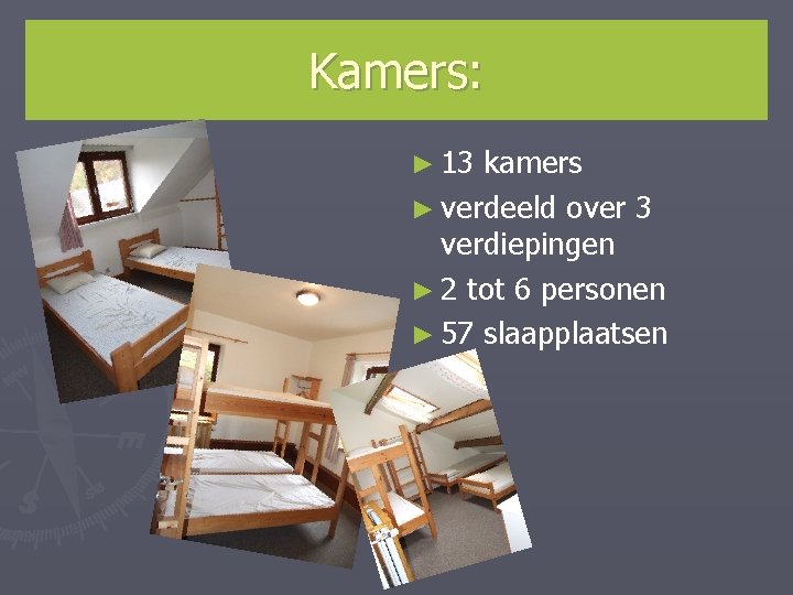 Kamers: ► 13 kamers ► verdeeld over 3 verdiepingen ► 2 tot 6 personen