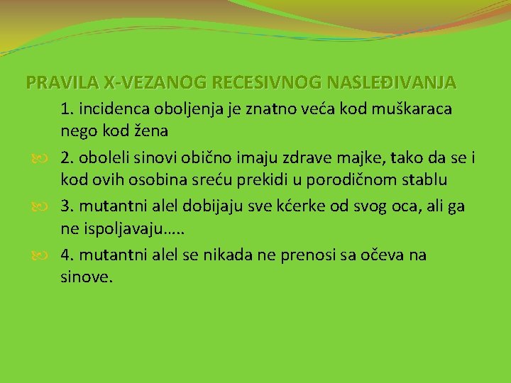 PRAVILA X-VEZANOG RECESIVNOG NASLEĐIVANJA 1. incidenca oboljenja je znatno veća kod muškaraca nego kod