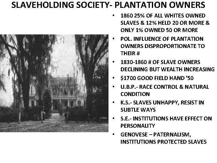 SLAVEHOLDING SOCIETY- PLANTATION OWNERS • 1860 25% OF ALL WHITES OWNED SLAVES & 12%